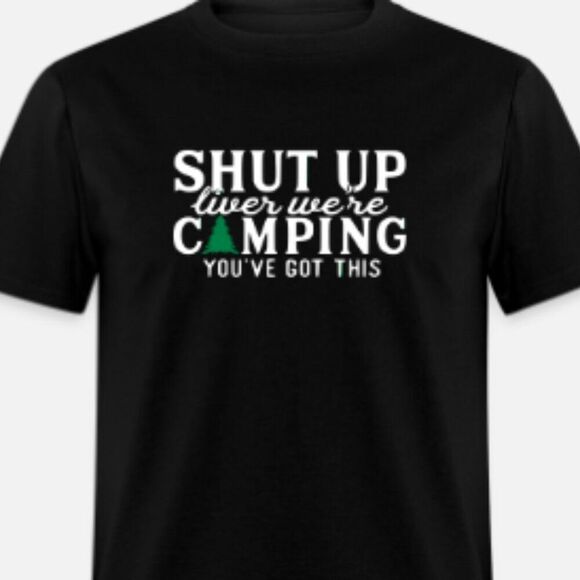 Shut Up Liver We're Camping - Picture 1 of 1